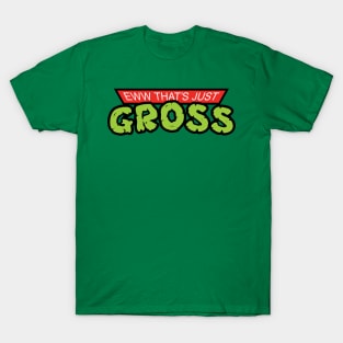 Eww That's Just Gross T-Shirt